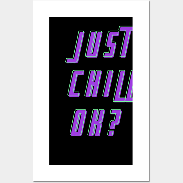 Just chill, ok? Wall Art by Dream the Biggest